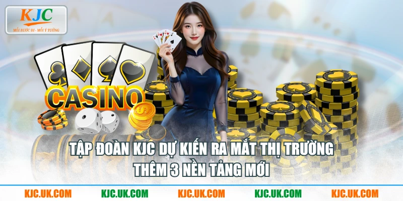 Tập đoàn KJC dự kiến ra mắt thị trường thêm 3 nền tảng mới